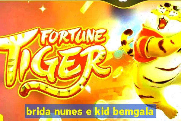brida nunes e kid bemgala